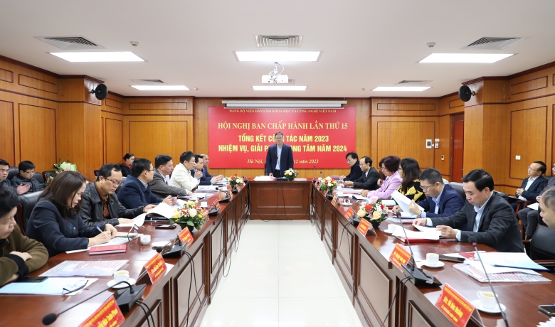 Tổng kết công tác Đảng năm 2023, nhiệm vụ giải pháp trọng tâm năm 2024 và Hội nghị Ban Chấp hành Đảng bộ Viện Hàn lâm KH&CN Việt Nam lần thứ 15